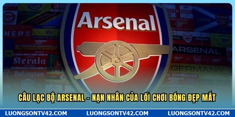 Câu lạc bộ Arsenal - Đội bóng sở hữu lối chơi đẹp mắt