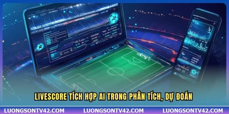 Livescore tích hợp AI trong phân tích, dự đoán