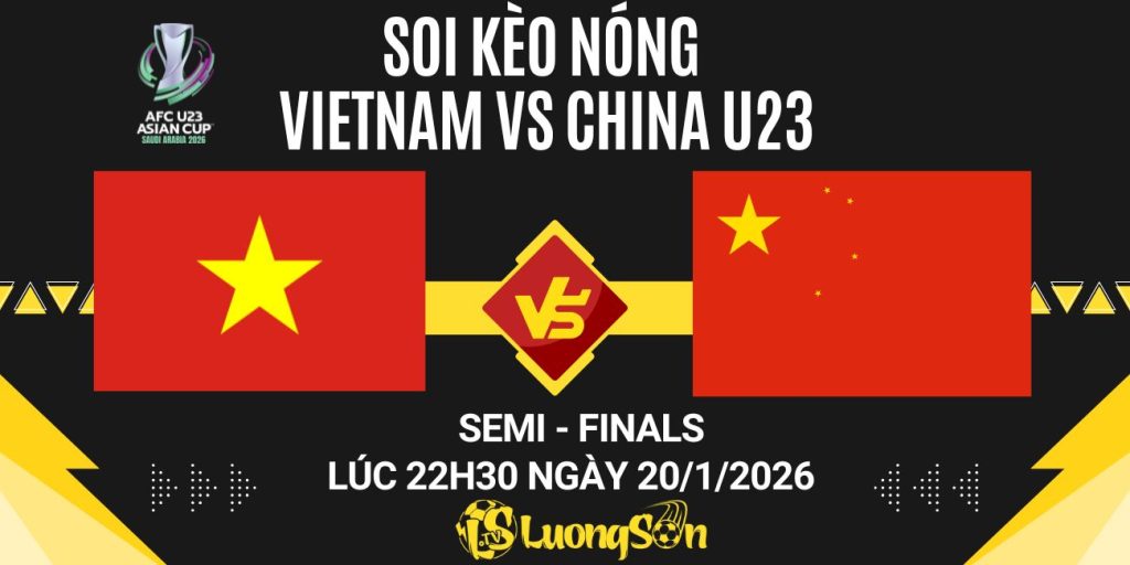 Soi Kèo Nóng: VietNam vs China U23 - Lúc 22h30 Ngày 20/1/2026